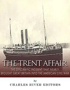 The Trent Affair: The Diplomatic Incident That Nearly Brought Great Britain into the American Civil War - Epub + Converted Pdf